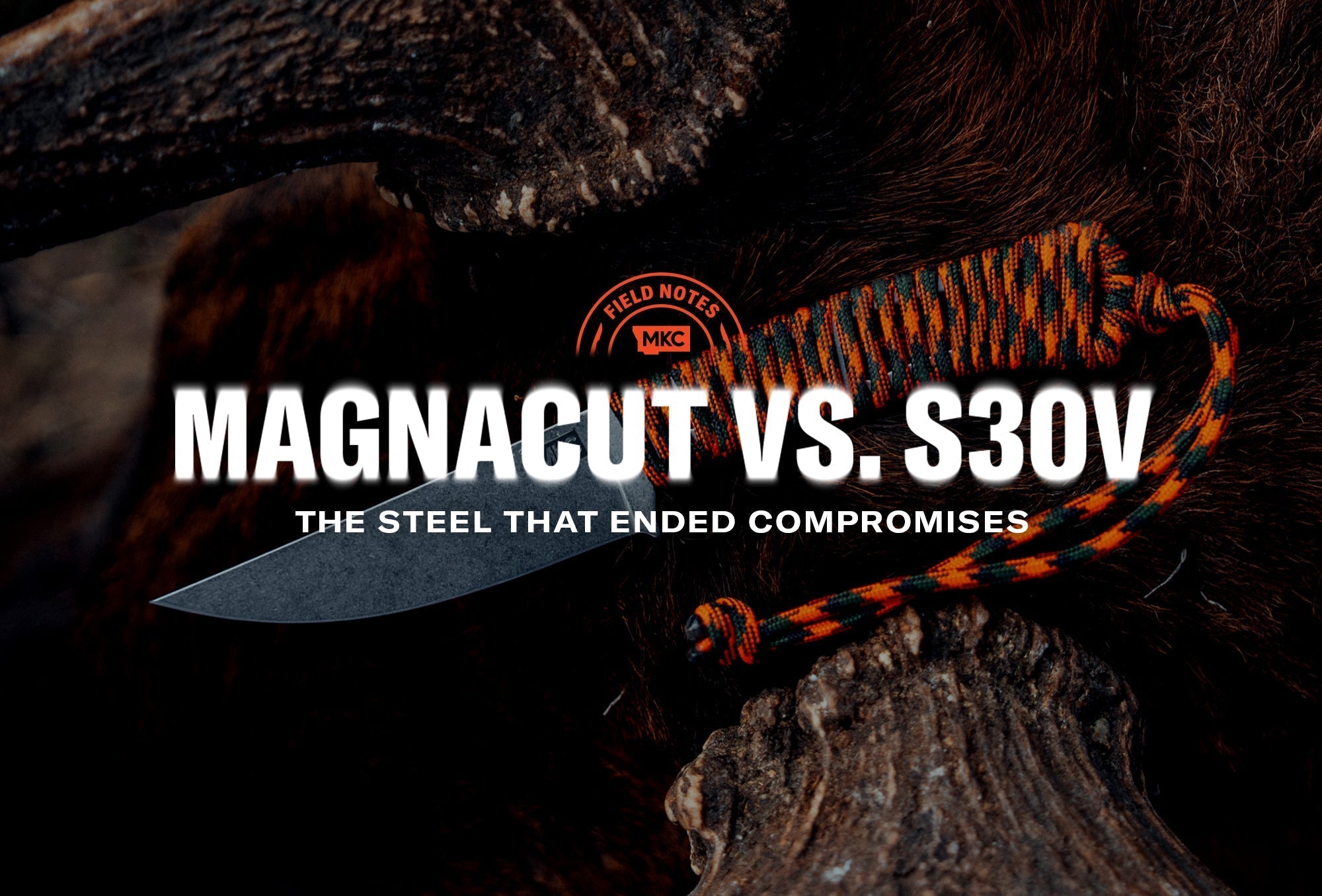 Knife with orange paracord handle with the title “Magnacut vs. S30V: The Steel That Ended Compromises” overlaid.