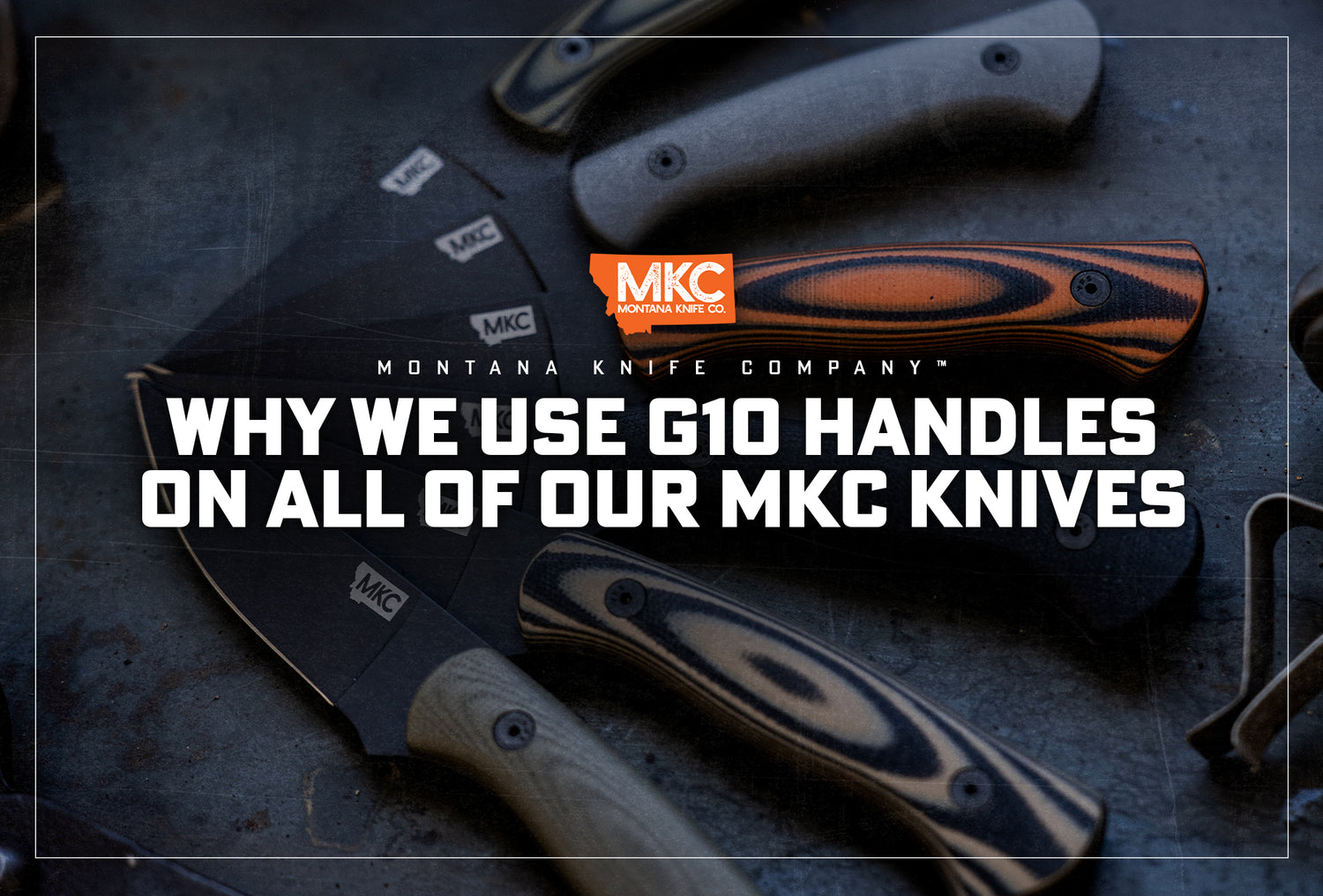 Why We Use G10 Knife Handles on All Our MKC Knives